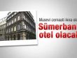 Musevi cemaati ikna oldu Sümerbank otel olacak