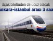 Ankara-İstanbul arası 3 saat oluyor