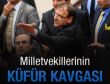 Meclis'te küfür kavgası