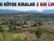 Bu köyde kiralar 2 bin lira
