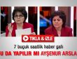 Ayşenur Arslan'dan 7 buçuk saat rötarlı haber