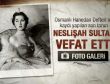 Neslişah Sultan vefat etti