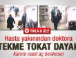 Hasta yakınından doktora tekme tokat dayak
