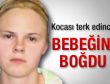Kocası terk edince bebeğini boğdu