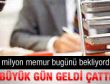 Memurun beklediği gün geldi çattı