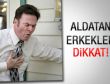Aldatan erkekler dikkat