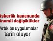 Askerlikte önemli değişiklikler