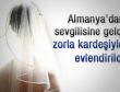 Sevgilisi için geldi kardeşiyle evlendirildi