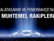 G.Saray ve F.Bahçe'nin muhtemel rakipleri
