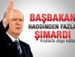 Bahçeli: Erdoğan haddinden fazla şımardı