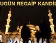 Bugün Regaip Kandili