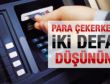 ATM'den para çekenlere kötü haber