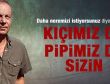 Bekir Coşkun: Kıçımız da pipimiz de sizin