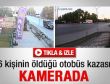 6 kişinin öldüğü otobüs kazası kamerada - Video