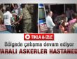 Yaralı askerler hastaneye böyle getirildi