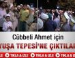 Cübbeli Ahmet için Yuşa Tepesi'ne çıktılar-İzleyin