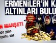 Ermenilerin kayıp altınlarının adresi belli oldu