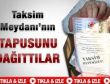 Taksim Meydanı'nın tapusunu dağıttılar-izleyin
