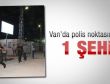 Van'da polis noktasına saldırı