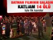 Batman filminin galasında katliam: 14 ölü