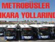 METROBÜSLER YARIN YOLA ÇIKIYOR…