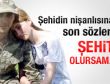 Şehidin nişanlısına son sözleri