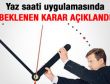 Yaz saati uygulamasında karar açıklandı